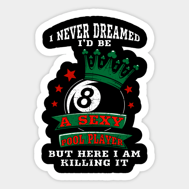 I Never Dreamed I'd Be A Sexy Pool Player But Here I Am Killing It Billiards Sticker by Hensen V parkes